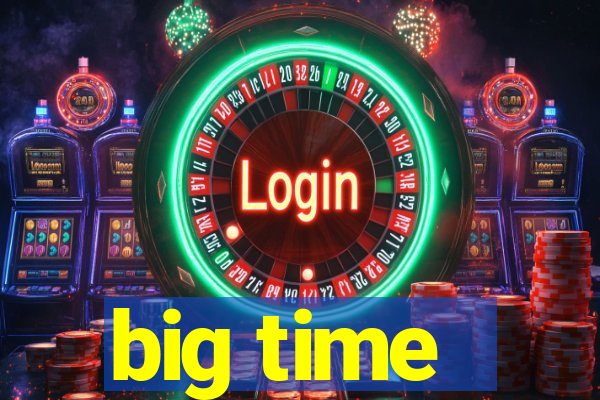 big time - ganhei dinheiro